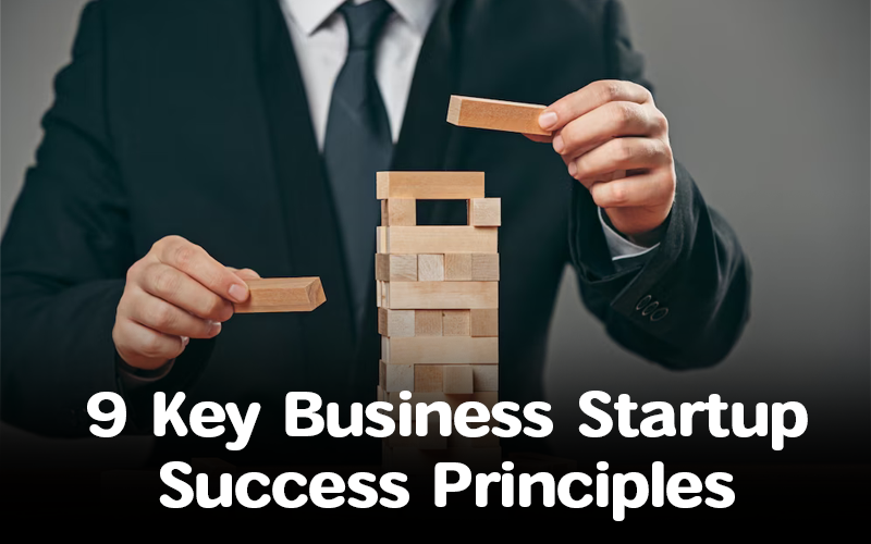 9 Essential Principles for Achieving Business Startup Success